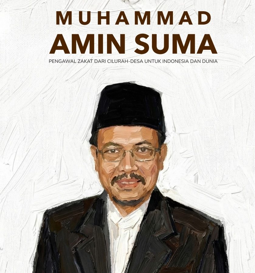 Muhammad Amin Suma : Pengawal Zakat Dari Cilurah-Desa Untuk Indonesia dan Dunia